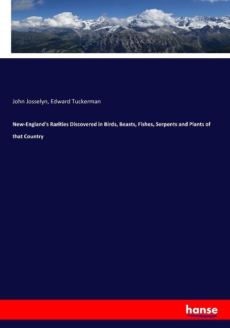 New-Englands Rarities Discovered in Birds, Beasts, Fishes, Serpents and Plants of that Country