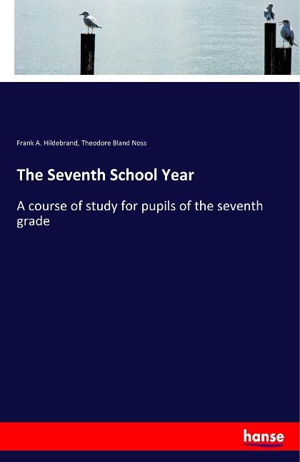 The Seventh School Year: A course of study for pupils of the seventh grade
