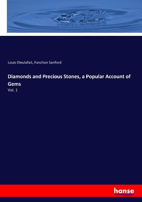 Diamonds and Precious Stones, a Popular Account of Gems: Vol. 1