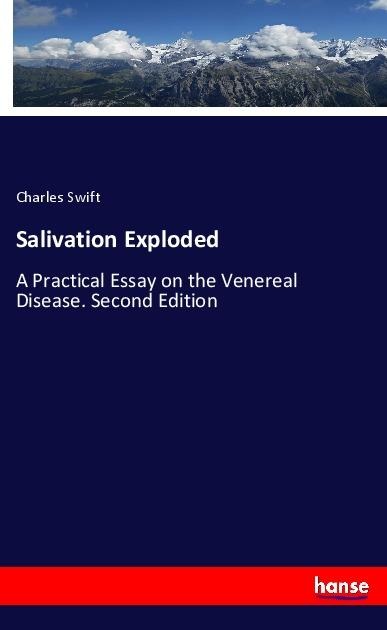 Salivation Exploded: A Practical Essay on the Venereal Disease. Second Edition
