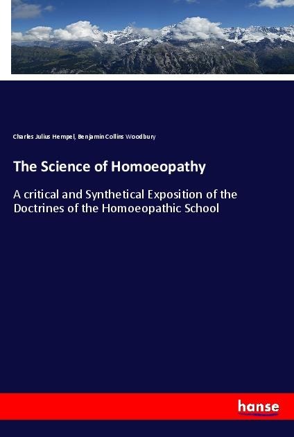 The Science of Homoeopathy: A critical and Synthetical Exposition of the Doctrines of the Homoeopathic School