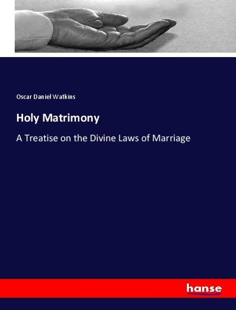 Holy Matrimony: A Treatise on the Divine Laws of Marriage