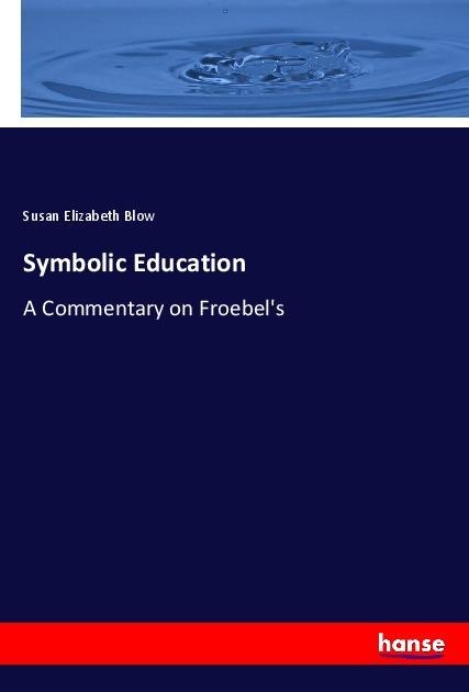 Symbolic Education: A Commentary on Froebels