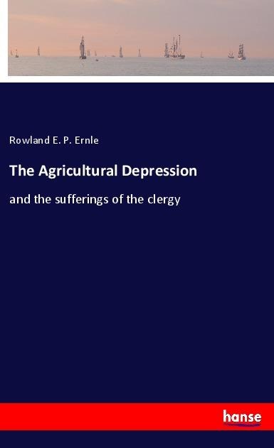 The Agricultural Depression: and the sufferings of the clergy