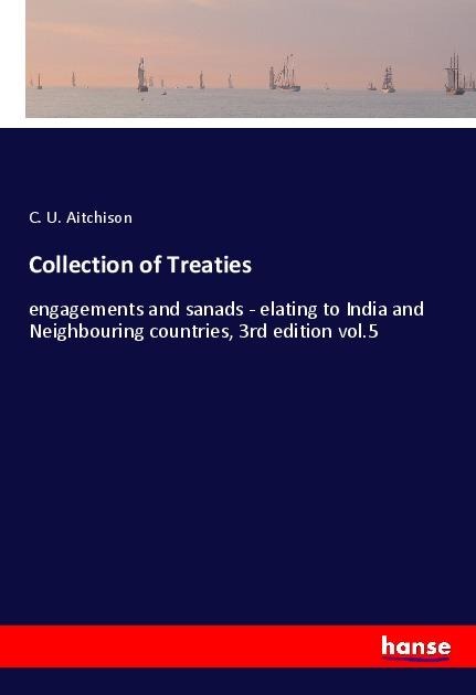 Collection of Treaties: engagements and sanads - elating to India and Neighbouring countries, 3rd edition vol.5