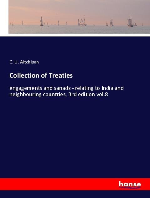 Collection of Treaties: engagements and sanads - relating to India and neighbouring countries, 3rd edition vol.8