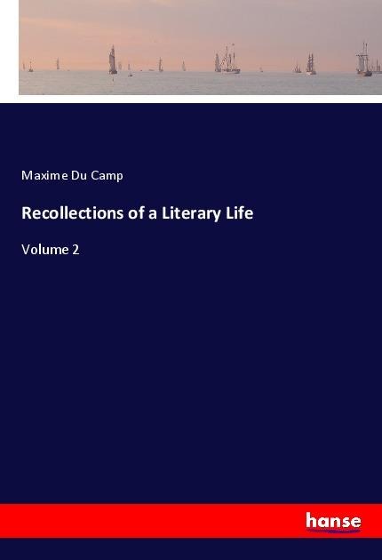 Recollections of a Literary Life: Volume 2