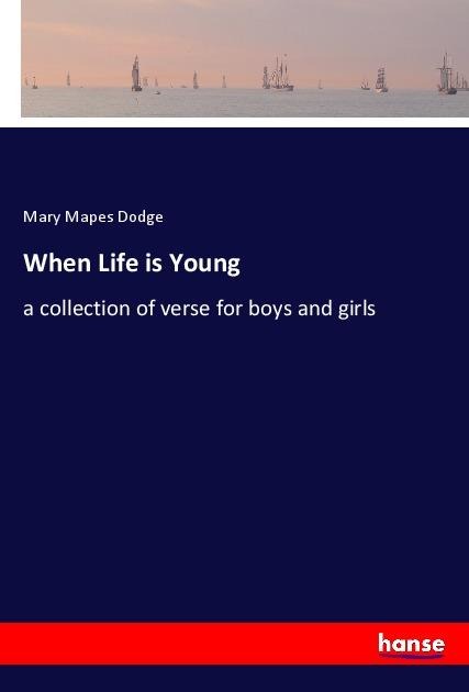 When Life is Young: a collection of verse for boys and girls