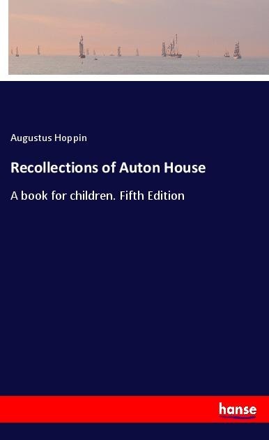 Recollections of Auton House: A book for children. Fifth Edition