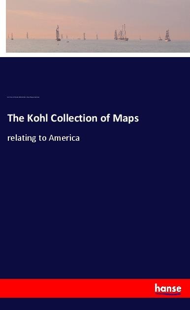 The Kohl Collection of Maps: relating to America