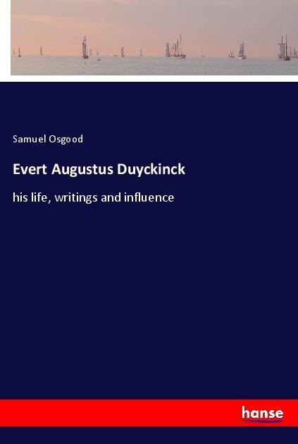 Evert Augustus Duyckinck: his life, writings and influence