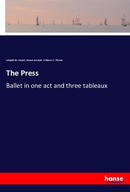 The Press: Ballet in one act and three tableaux