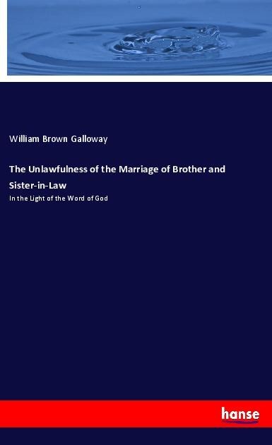The Unlawfulness of the Marriage of Brother and Sister-in-Law: In the Light of the Word of God