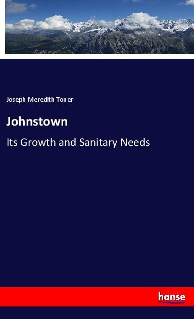 Johnstown: Its Growth and Sanitary Needs