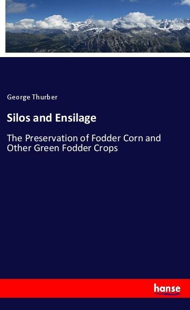 Silos and Ensilage: The Preservation of Fodder Corn and Other Green Fodder Crops