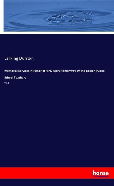 Memorial Services in Honor of Mrs. Mary Hemenway by the Boston Public School Teachers: Vol. 1