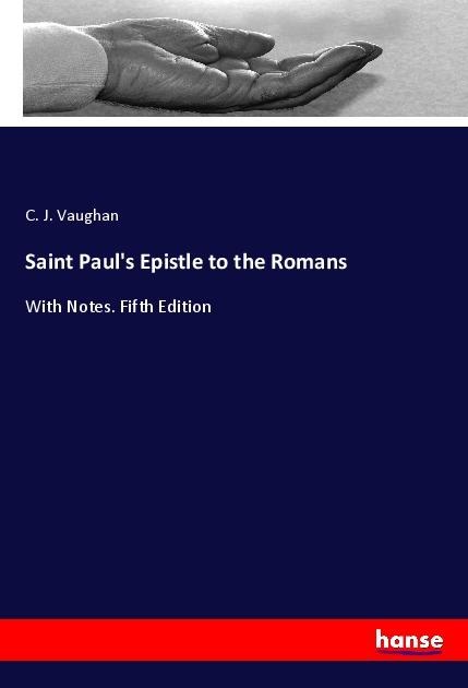 Saint Pauls Epistle to the Romans: With Notes. Fifth Edition