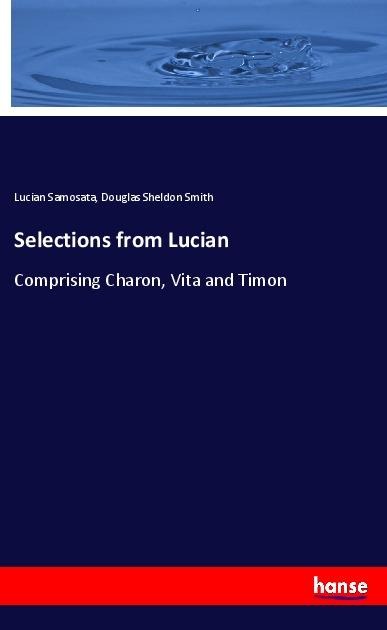 Selections from Lucian: Comprising Charon, Vita and Timon