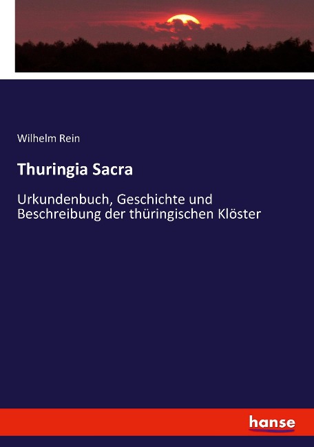 Thuringia Sacra: Urkundenbuch, Geschichte und Beschreibung der thüringischen Klöster