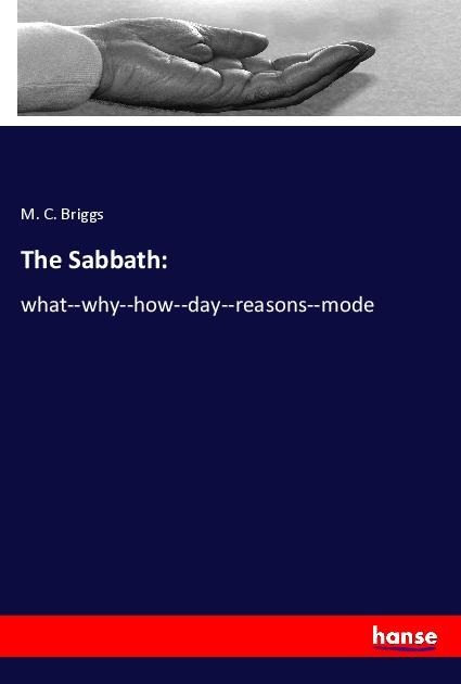 The Sabbath:: what--why--how--day--reasons--mode