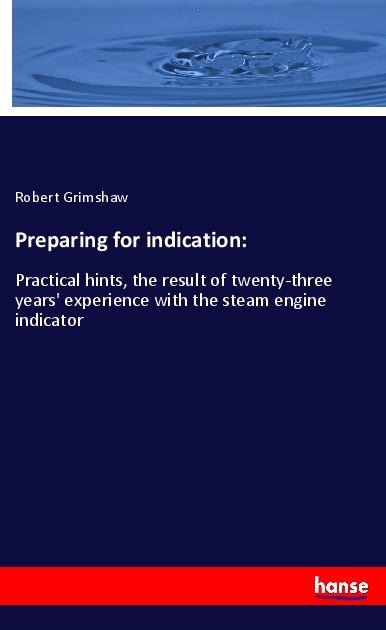 Preparing for indication:: Practical hints, the result of twenty-three years experience with the steam engine indicator