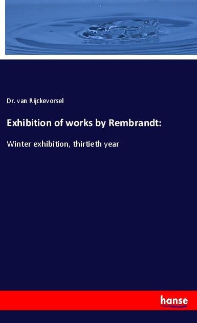 Exhibition of works by Rembrandt:: Winter exhibition, thirtieth year