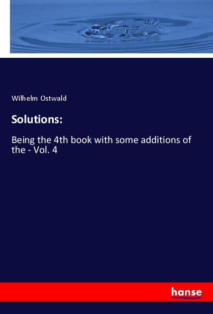 Solutions:: Being the 4th book with some additions of the - Vol. 4