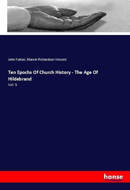 Ten Epochs Of Church History - The Age Of Hildebrand: Vol. 5