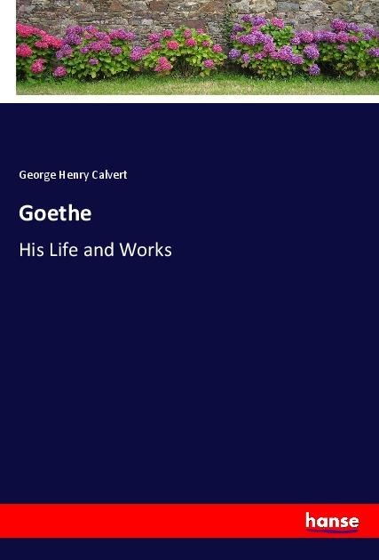 Goethe: His Life and Works