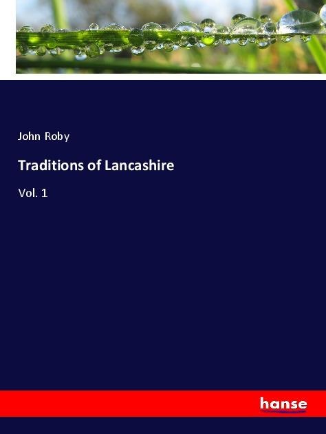 Traditions of Lancashire: Vol. 1