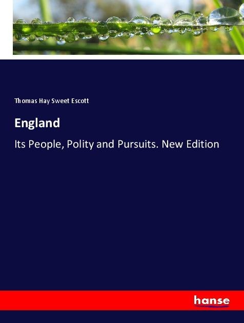 England: Its People, Polity and Pursuits. New Edition