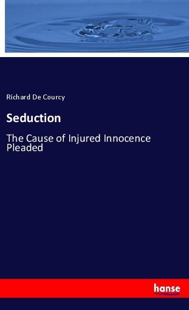Seduction: The Cause of Injured Innocence Pleaded