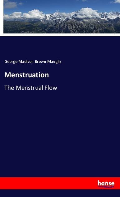 Menstruation: The Menstrual Flow