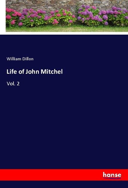 Life of John Mitchel: Vol. 2