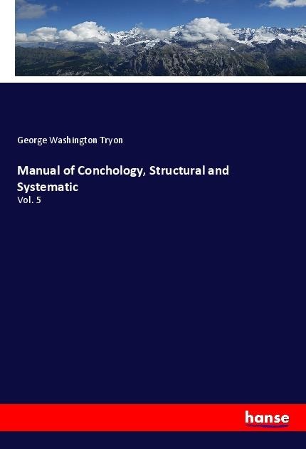 Manual of Conchology, Structural and Systematic: Vol. 5