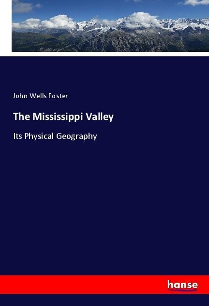 The Mississippi Valley: Its Physical Geography