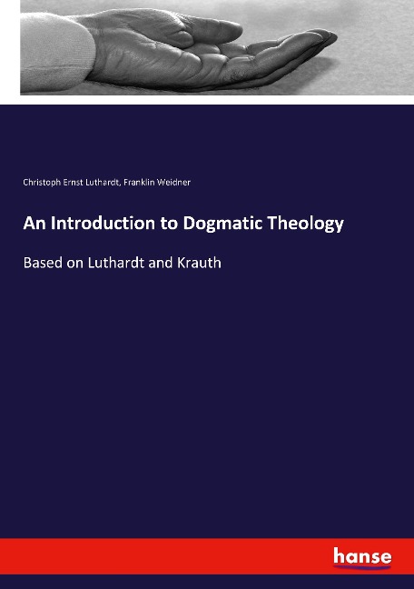 An Introduction to Dogmatic Theology: Based on Luthardt and Krauth
