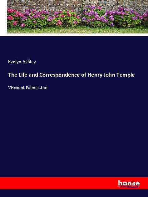 The Life and Correspondence of Henry John Temple: Viscount Palmerston