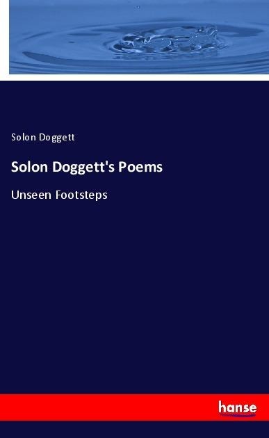 Solon Doggetts Poems: Unseen Footsteps