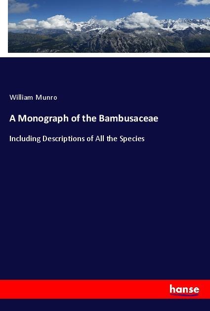 A Monograph of the Bambusaceae: Including Descriptions of All the Species