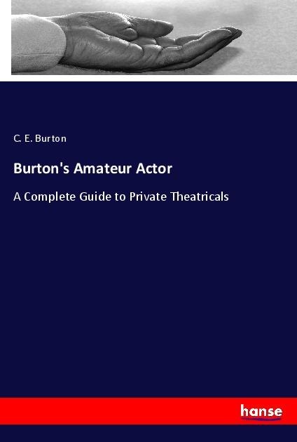 Burtons Amateur Actor: A Complete Guide to Private Theatricals