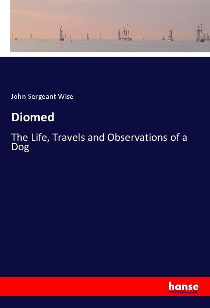 Diomed: The Life, Travels and Observations of a Dog