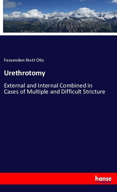 Urethrotomy: External and Internal Combined in Cases of Multiple and Difficult Stricture