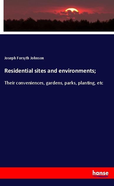 Residential sites and environments;: Their conveniences, gardens, parks, planting, etc