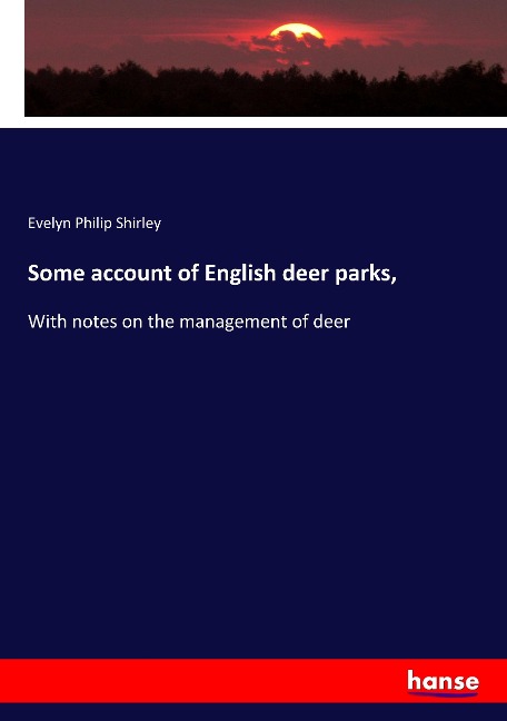 Some account of English deer parks,: With notes on the management of deer