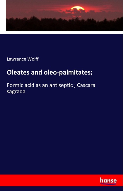 Oleates and oleo-palmitates;: Formic acid as an antiseptic ; Cascara sagrada