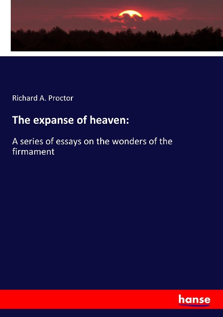 The expanse of heaven:: A series of essays on the wonders of the firmament