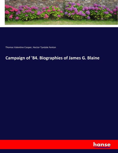 Campaign of 84. Biographies of James G. Blaine