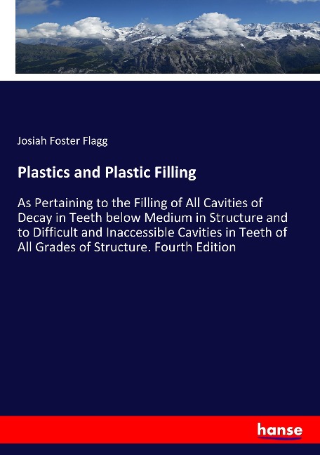 Plastics and Plastic Filling: As Pertaining to the Filling of All Cavities of Decay in Teeth below Medium in Structure and to Difficult and Inaccessible Cavities in Teeth of All Grades of Structure. Fourth Edition