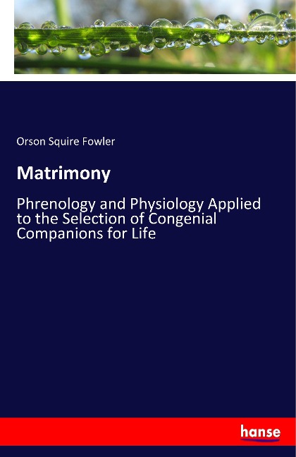 Matrimony: Phrenology and Physiology Applied to the Selection of Congenial Companions for Life